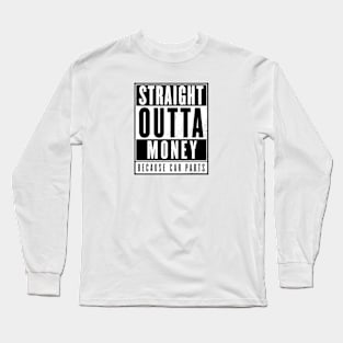 Straight Outta Money - Because Car Parts Long Sleeve T-Shirt